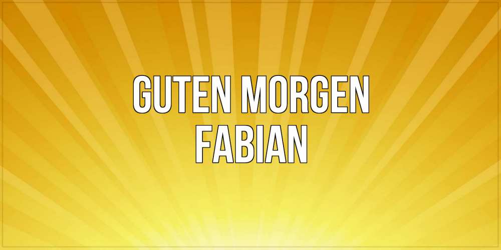 Открытка на каждый день с именем, Fabian Guten Morgen пожелания доброго утра Прикольная открытка с пожеланием онлайн скачать бесплатно 