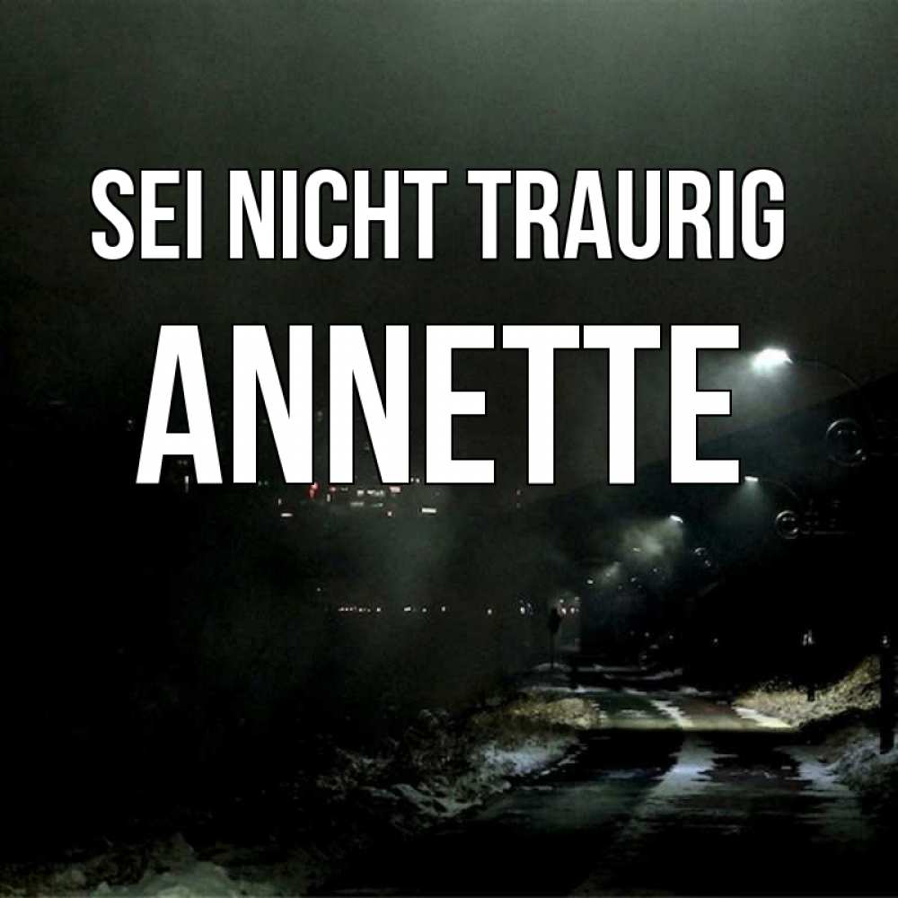 Открытка на каждый день с именем, Annette Sei nicht traurig фонари Прикольная открытка с пожеланием онлайн скачать бесплатно 