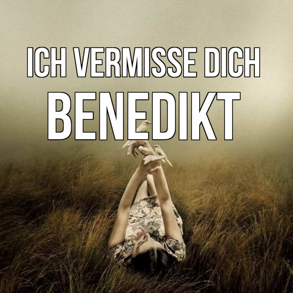 Открытка на каждый день с именем, Benedikt Ich vermisse dich девушка с голубями Прикольная открытка с пожеланием онлайн скачать бесплатно 