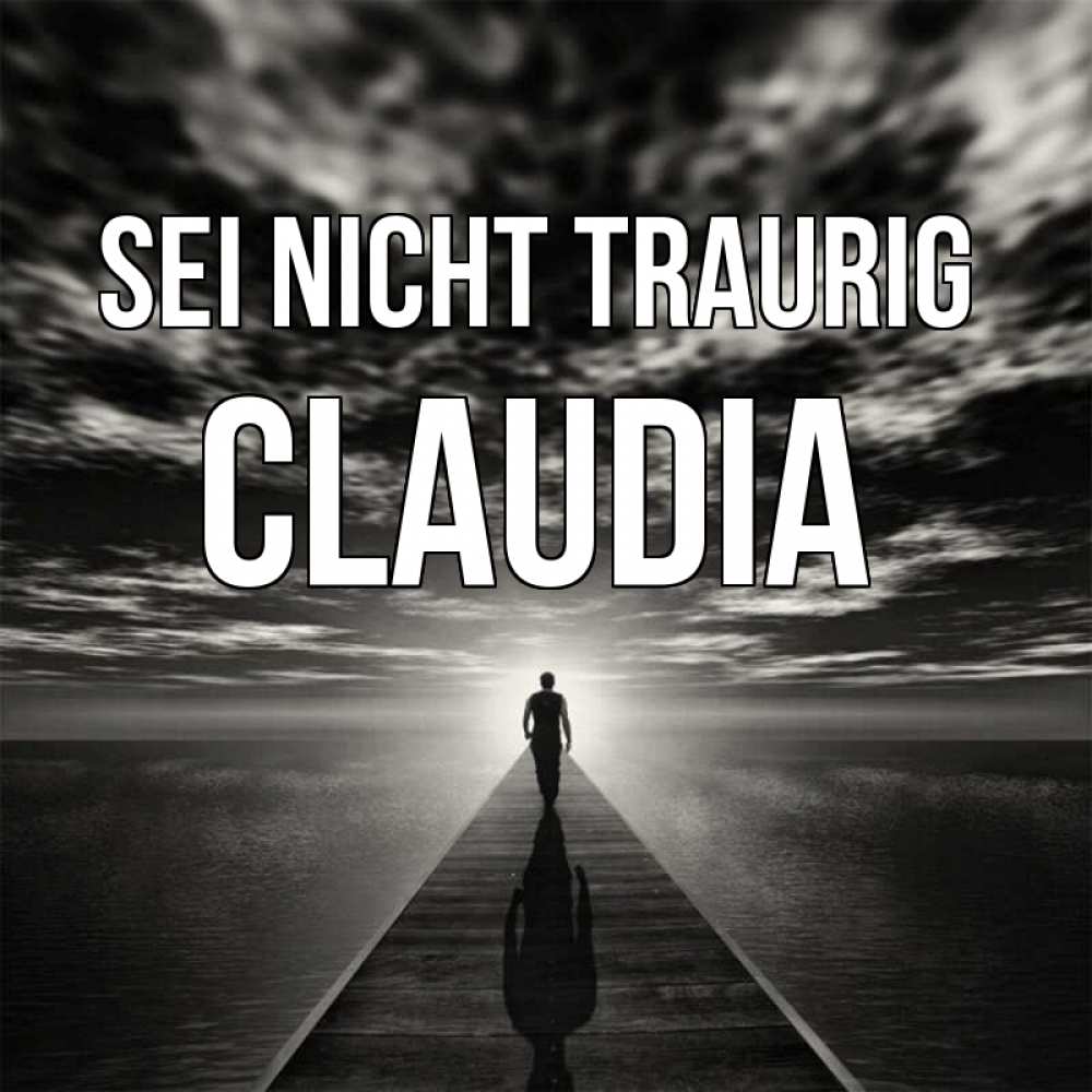 Открытка на каждый день с именем, Claudia Sei nicht traurig человек Прикольная открытка с пожеланием онлайн скачать бесплатно 