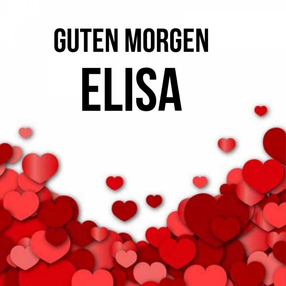 Открытка на каждый день с именем, Elisa Guten Morgen хорошего настроения Прикольная открытка с пожеланием онлайн скачать бесплатно 