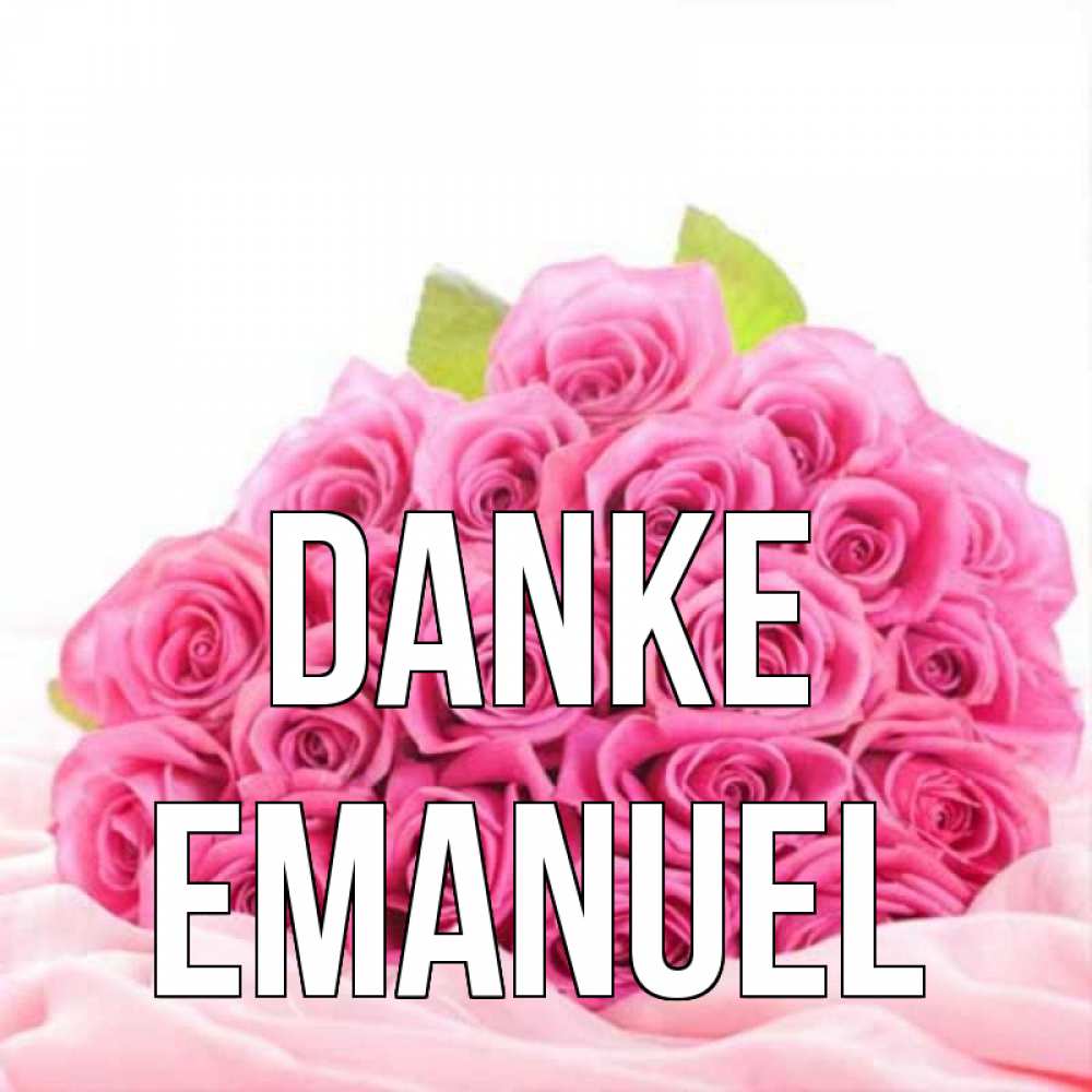 Открытка на каждый день с именем, Emanuel Danke розовые розы с подписью Прикольная открытка с пожеланием онлайн скачать бесплатно 