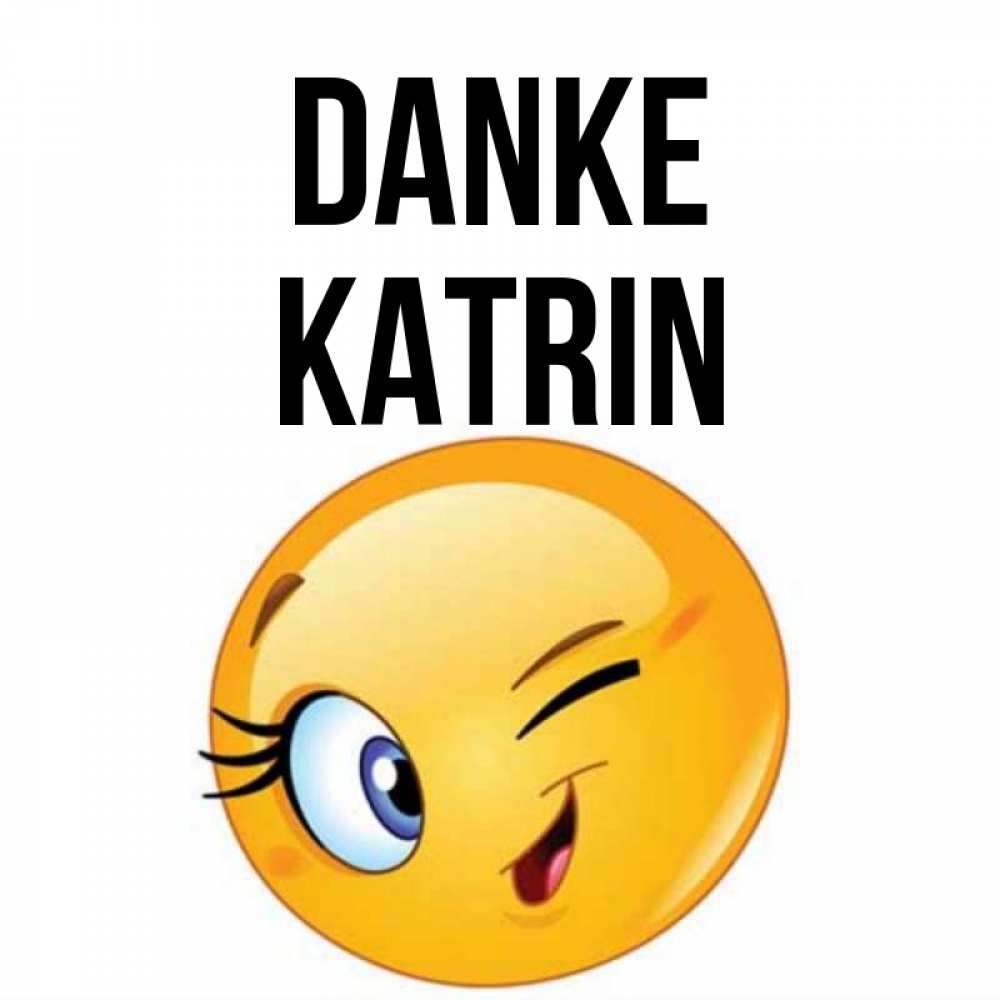 Открытка на каждый день с именем, Katrin Danke открытка с подмигивающим смайлом Прикольная открытка с пожеланием онлайн скачать бесплатно 