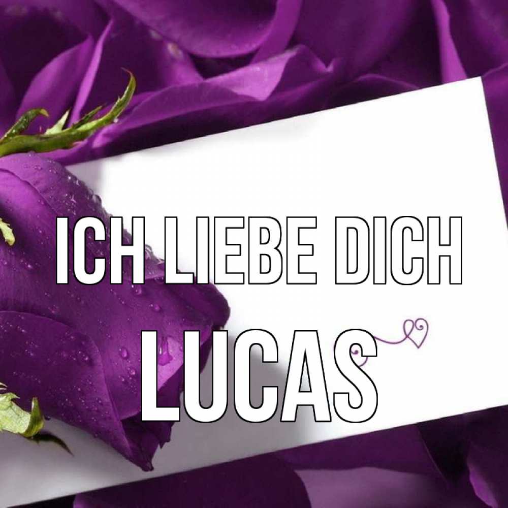 Открытка на каждый день с именем, Lucas Ich liebe dich роза Прикольная открытка с пожеланием онлайн скачать бесплатно 