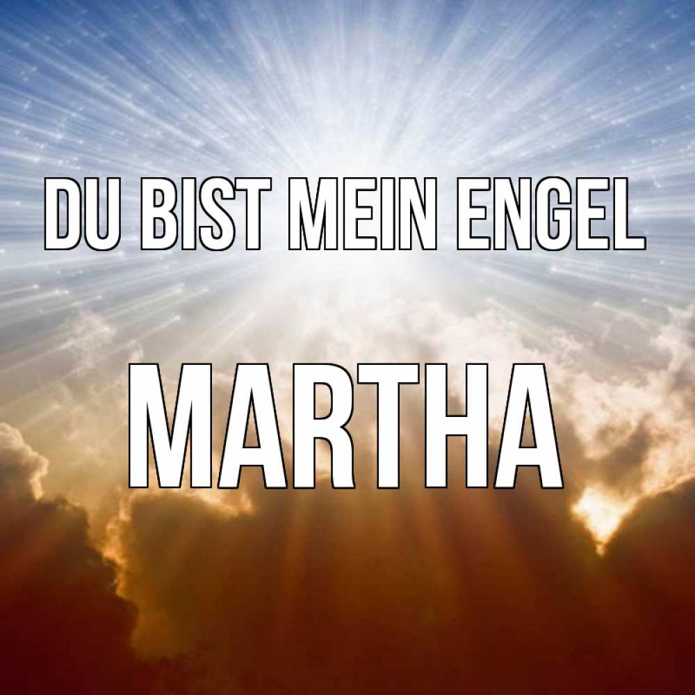 Открытка на каждый день с именем, Martha Du bist mein Engel ангельский свет на небе Прикольная открытка с пожеланием онлайн скачать бесплатно 