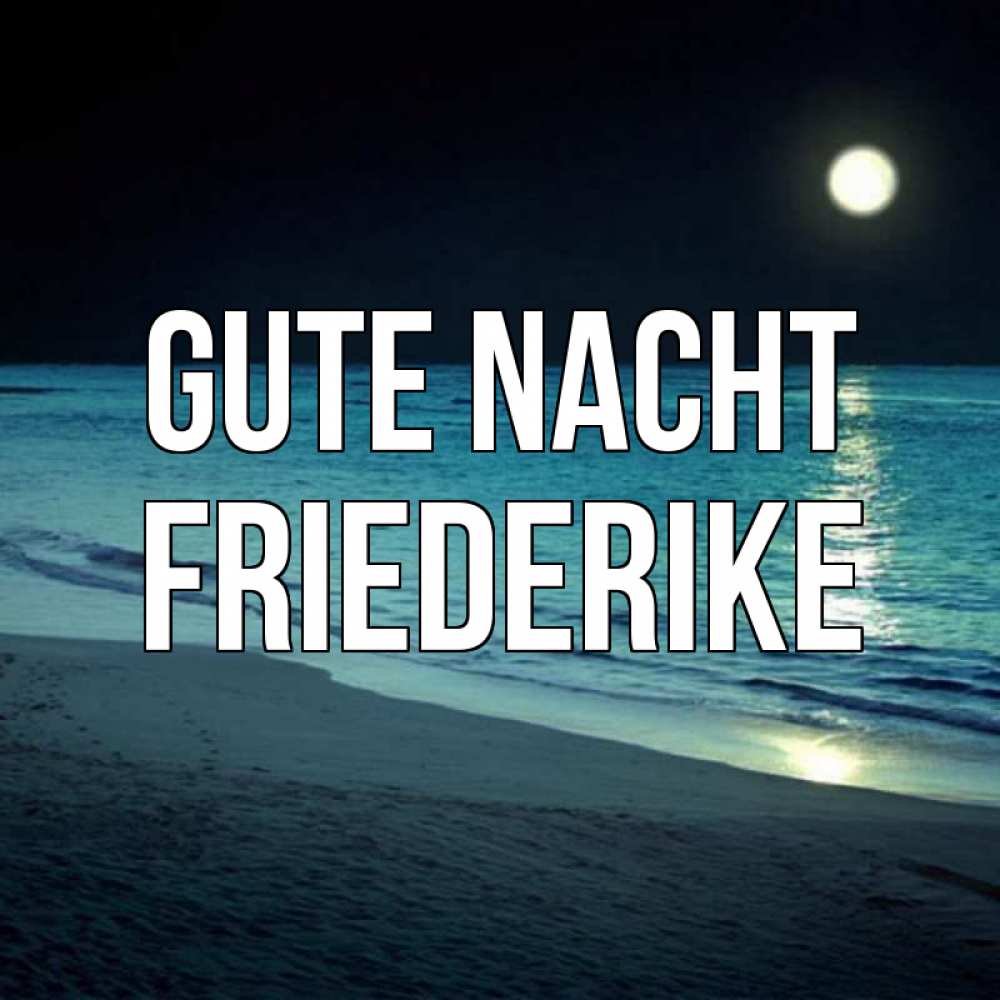 Открытка на каждый день с именем, Friederike Gute Nacht нежное море ночью Прикольная открытка с пожеланием онлайн скачать бесплатно 