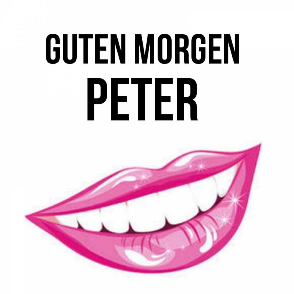 Открытка на каждый день с именем, Peter Guten Morgen розовые губы и белые зубы Прикольная открытка с пожеланием онлайн скачать бесплатно 