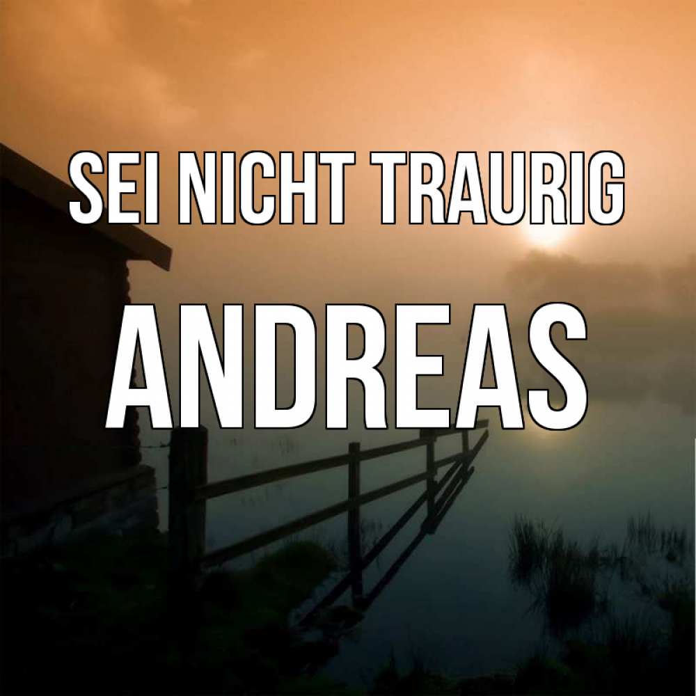 Открытка на каждый день с именем, Andreas Sei nicht traurig дом у озера Прикольная открытка с пожеланием онлайн скачать бесплатно 