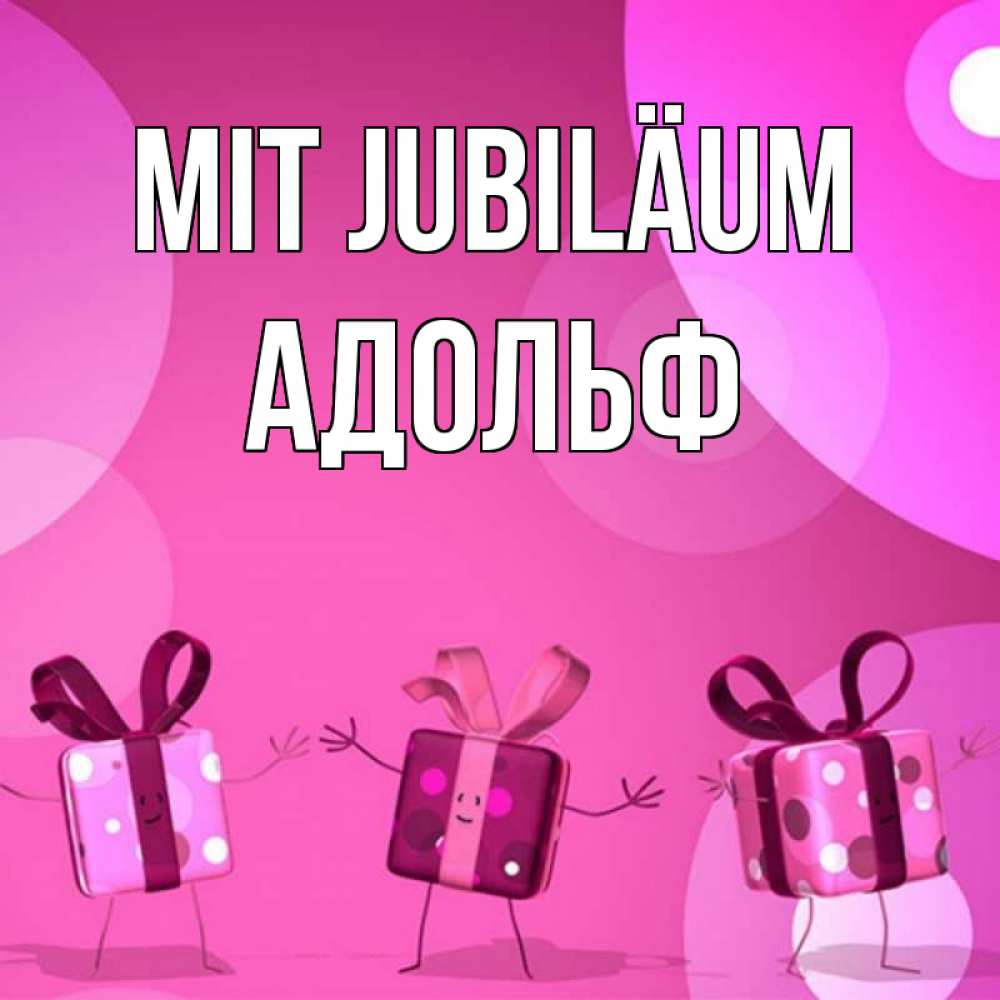 Открытка на каждый день с именем, Адольф Mit Jubiläum подарки с ножкам Прикольная открытка с пожеланием онлайн скачать бесплатно 
