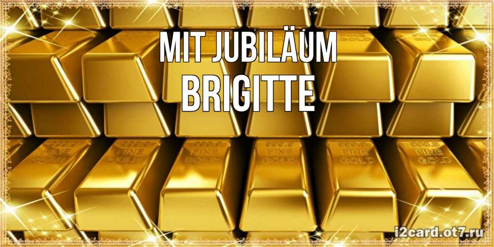 Открытка на каждый день с именем, Brigitte Mit Jubiläum открытки с пожеланиями финансовой стабильности Прикольная открытка с пожеланием онлайн скачать бесплатно 