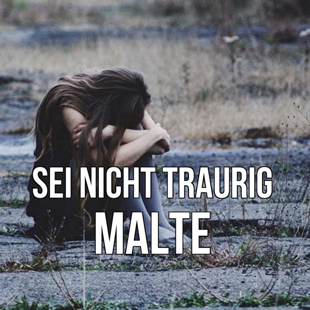 Открытка на каждый день с именем, Malte Sei nicht traurig длинные волосы и камни Прикольная открытка с пожеланием онлайн скачать бесплатно 