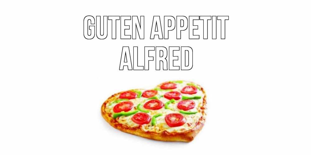 Открытка на каждый день с именем, Alfred Guten Appetit пицца Прикольная открытка с пожеланием онлайн скачать бесплатно 