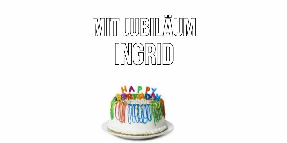 Открытка на каждый день с именем, Ingrid Mit Jubiläum Тортик Прикольная открытка с пожеланием онлайн скачать бесплатно 