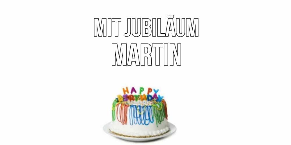 Открытка на каждый день с именем, Martin Mit Jubiläum Тортик Прикольная открытка с пожеланием онлайн скачать бесплатно 