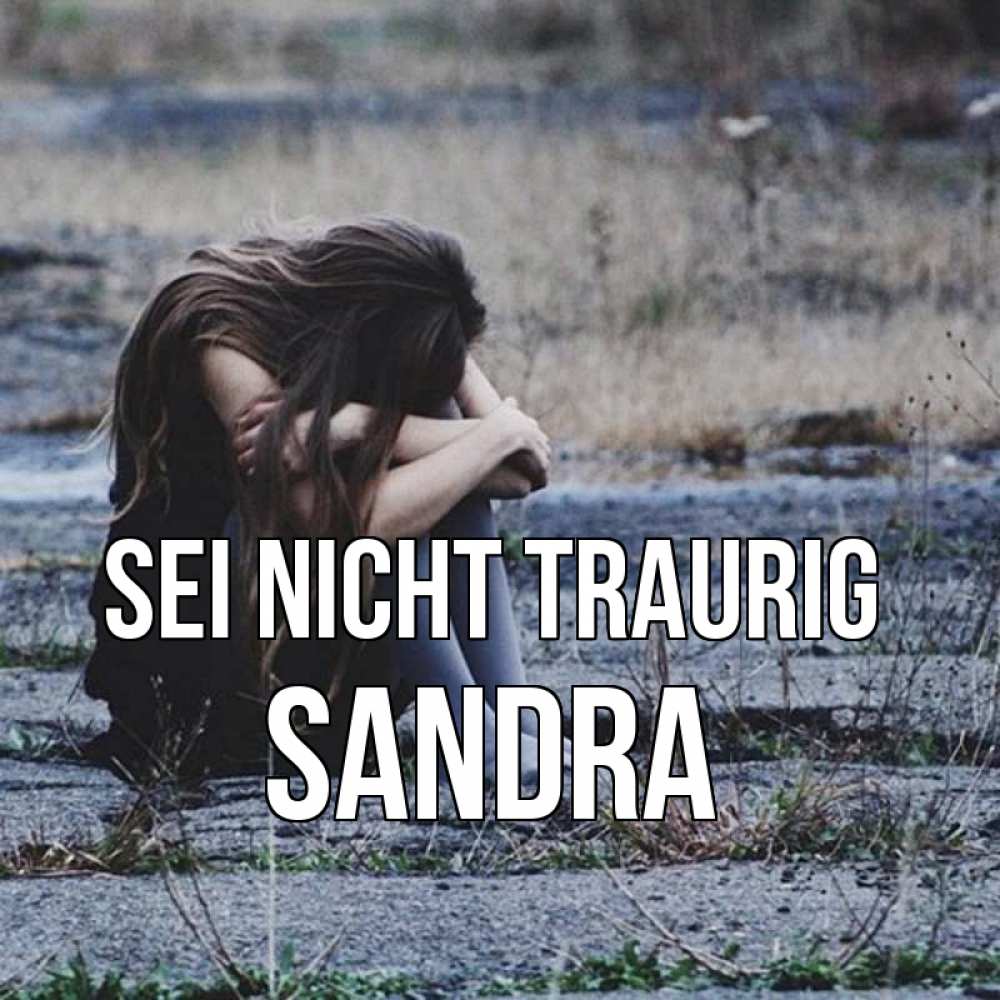 Открытка на каждый день с именем, Sandra Sei nicht traurig длинные волосы и камни Прикольная открытка с пожеланием онлайн скачать бесплатно 