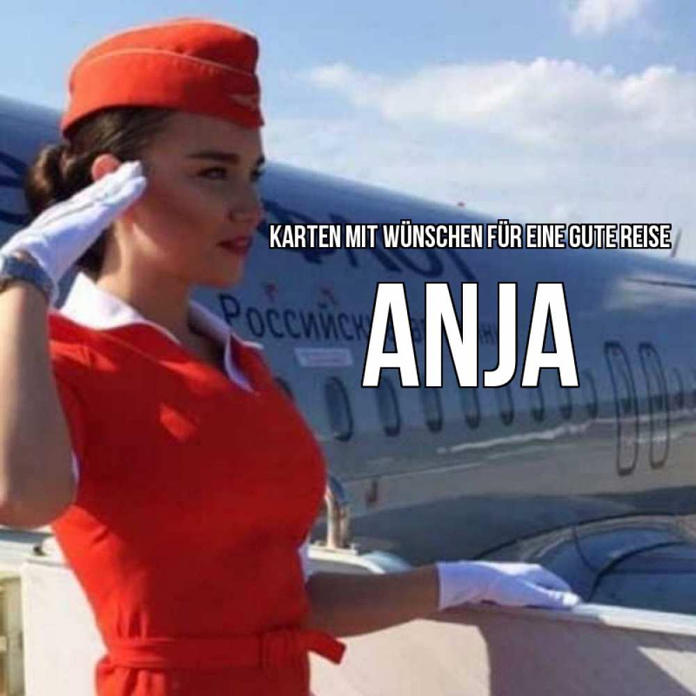 Открытка на каждый день с именем, Anja Karten mit Wünschen für eine gute Reise чудесного полета Прикольная открытка с пожеланием онлайн скачать бесплатно 