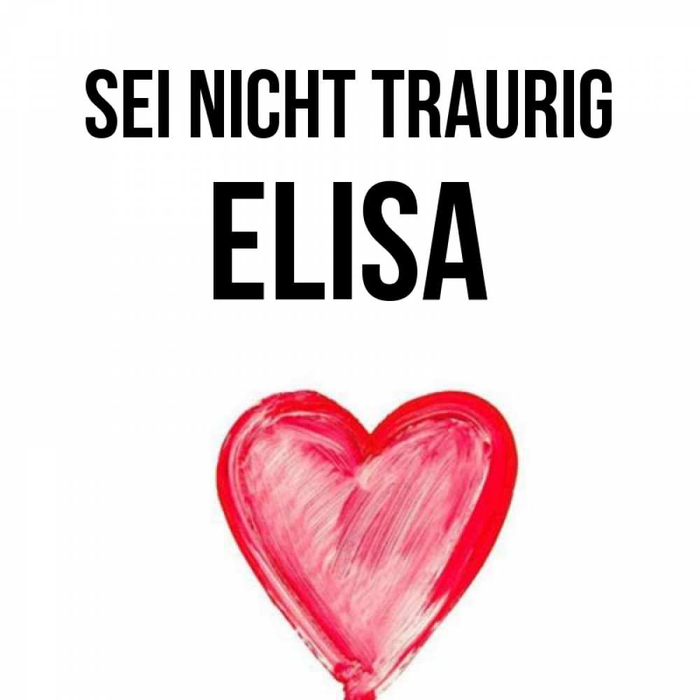 Открытка на каждый день с именем, Elisa Sei nicht traurig сердечко Прикольная открытка с пожеланием онлайн скачать бесплатно 