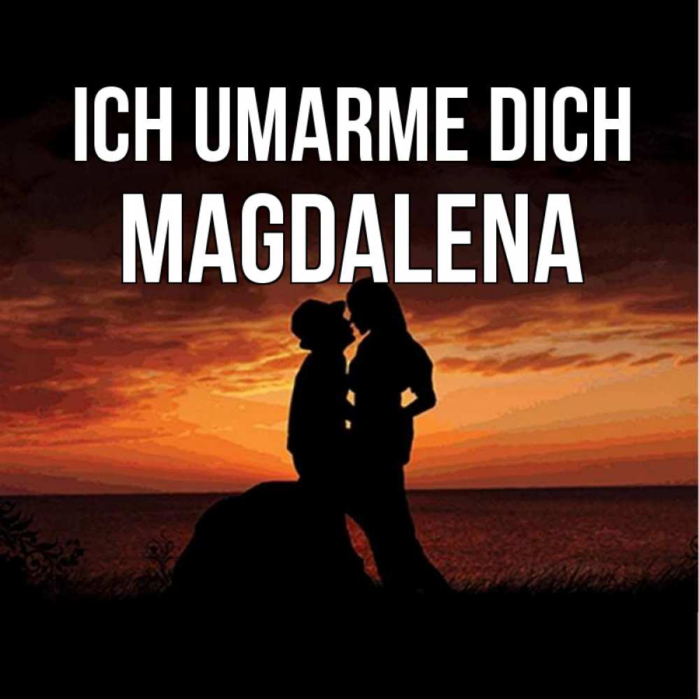 Открытка на каждый день с именем, Magdalena Ich umarme dich парень и девушка и оранжевое небо Прикольная открытка с пожеланием онлайн скачать бесплатно 
