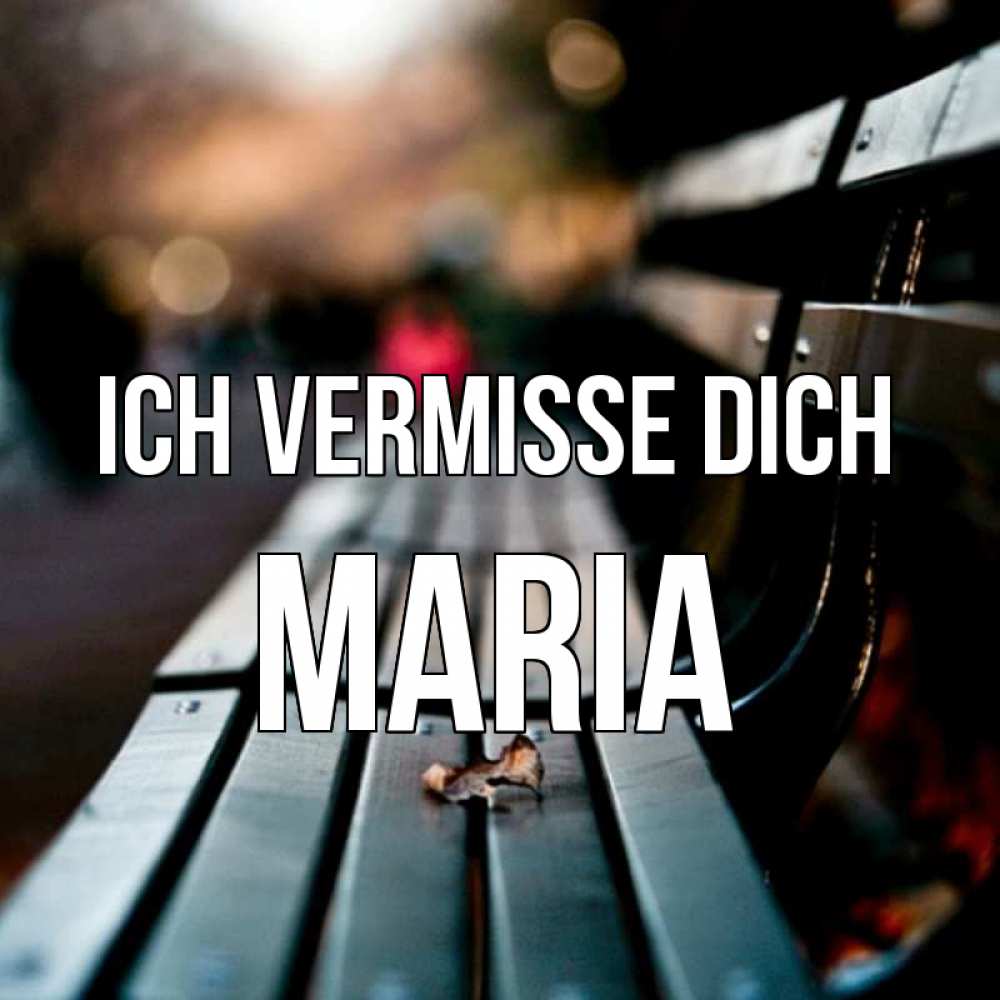 Открытка на каждый день с именем, Maria Ich vermisse dich приходи скорее Прикольная открытка с пожеланием онлайн скачать бесплатно 