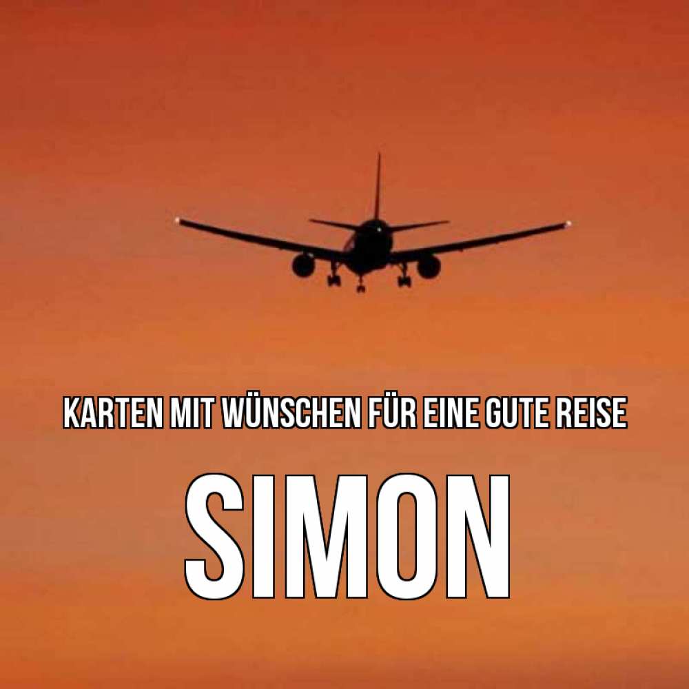 Открытка на каждый день с именем, Simon Karten mit Wünschen für eine gute Reise силуэт самолета Прикольная открытка с пожеланием онлайн скачать бесплатно 