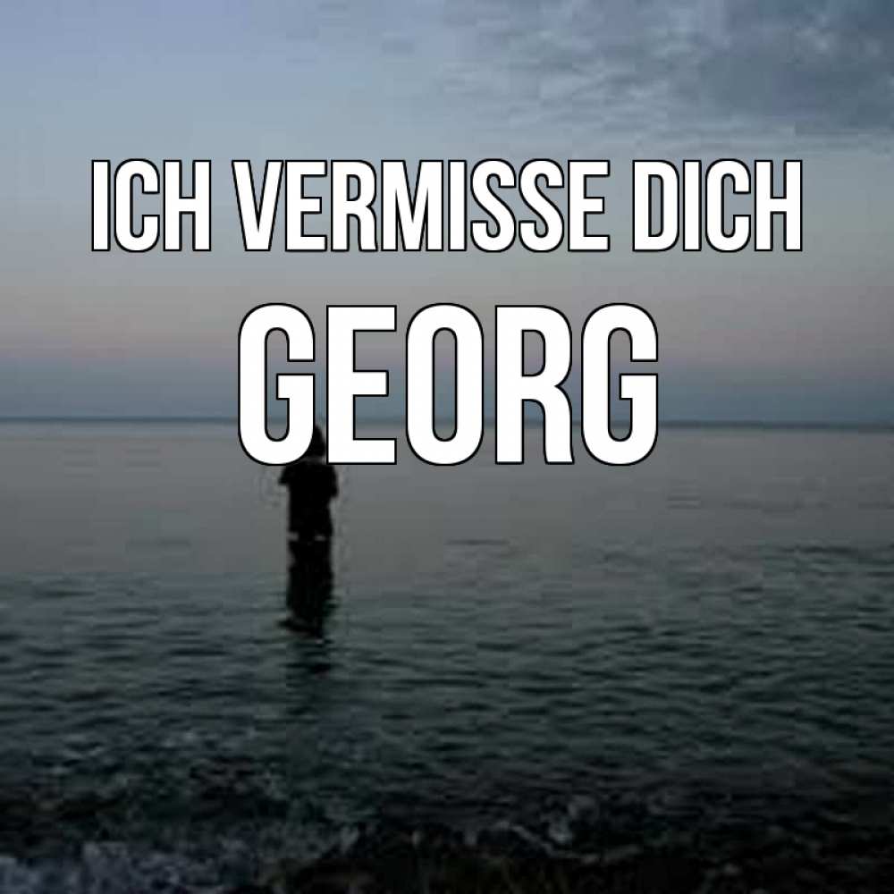 Открытка на каждый день с именем, Georg Ich vermisse dich скука Прикольная открытка с пожеланием онлайн скачать бесплатно 