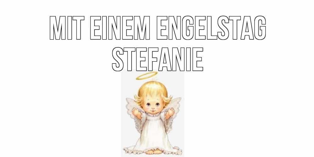 Открытка на каждый день с именем, Stefanie Mit einem Engelstag ангелочек, нимб Прикольная открытка с пожеланием онлайн скачать бесплатно 