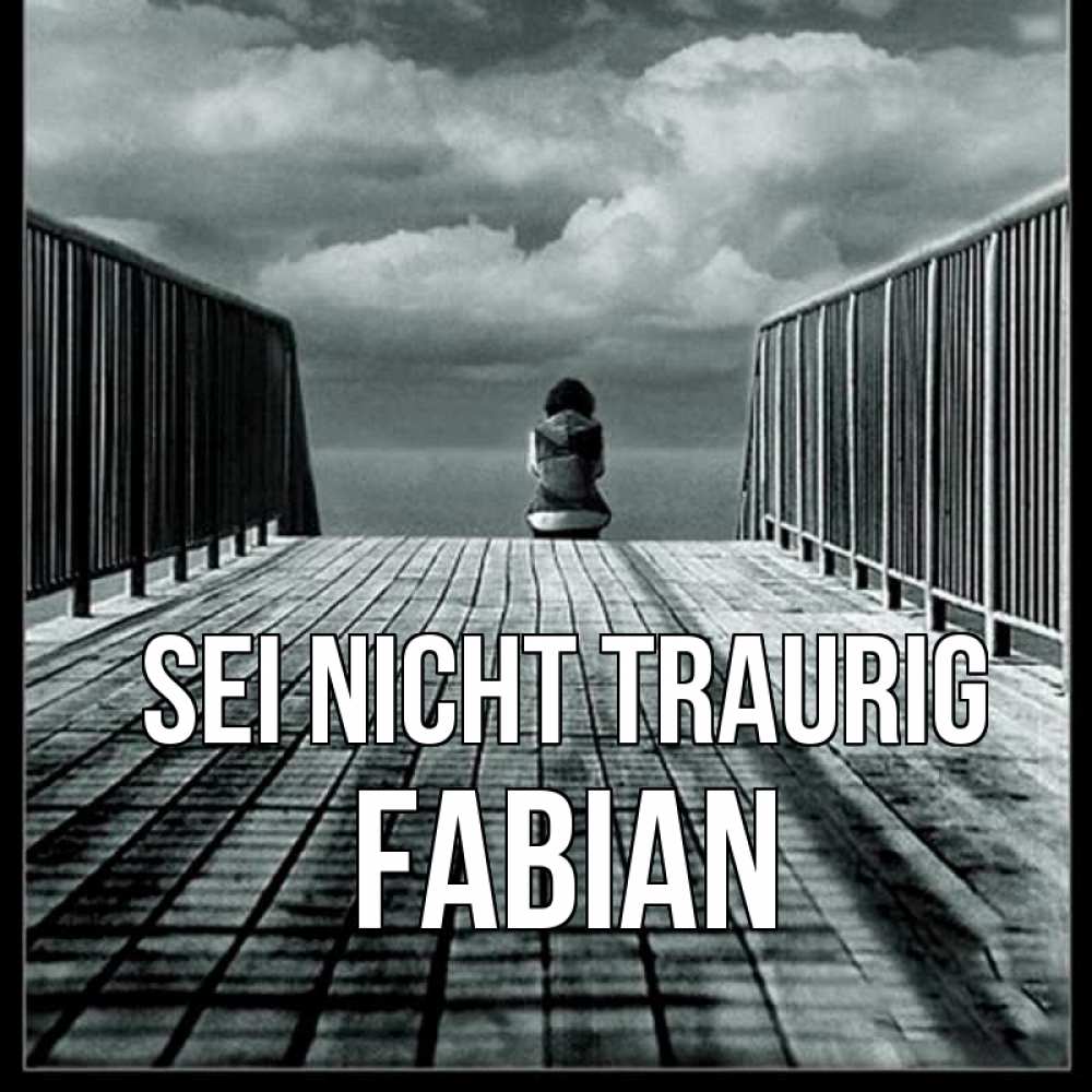 Открытка на каждый день с именем, Fabian Sei nicht traurig облака пирс забор 1 Прикольная открытка с пожеланием онлайн скачать бесплатно 