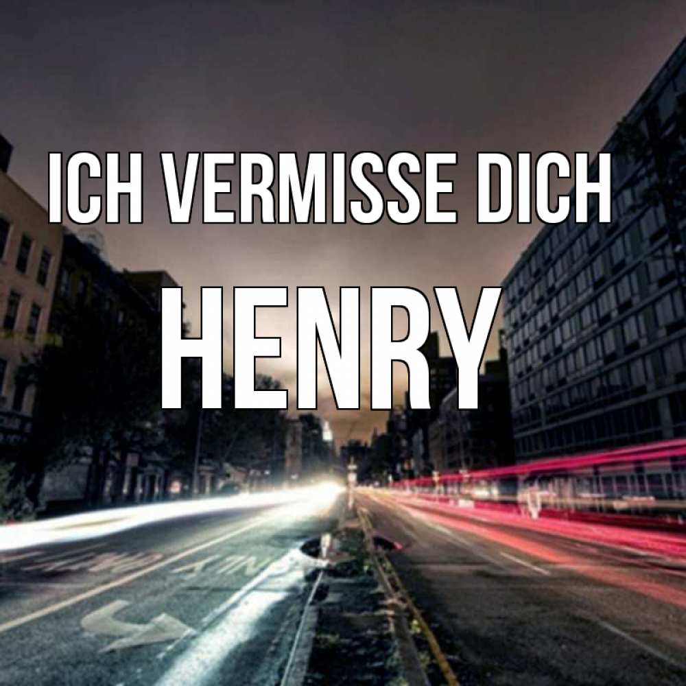 Открытка на каждый день с именем, Henry Ich vermisse dich приезжай Прикольная открытка с пожеланием онлайн скачать бесплатно 