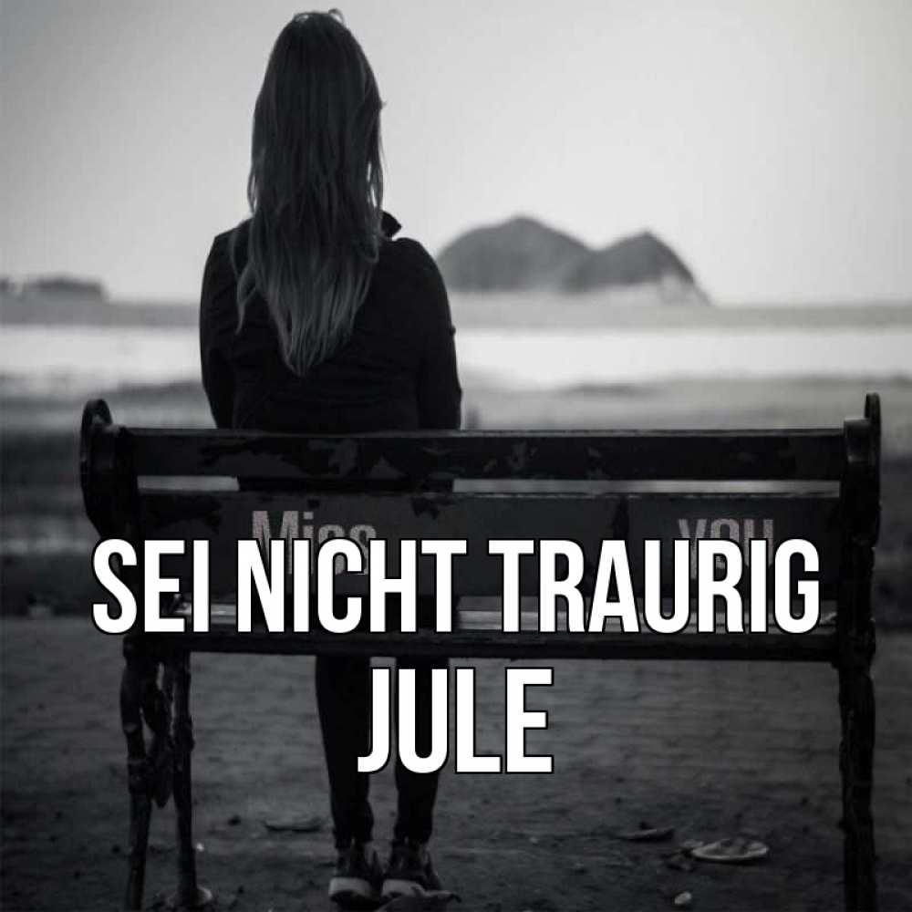 Открытка на каждый день с именем, Jule Sei nicht traurig смотрит на скалы Прикольная открытка с пожеланием онлайн скачать бесплатно 