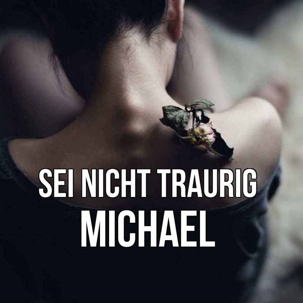 Открытка на каждый день с именем, Michael Sei nicht traurig девушка со спины Прикольная открытка с пожеланием онлайн скачать бесплатно 