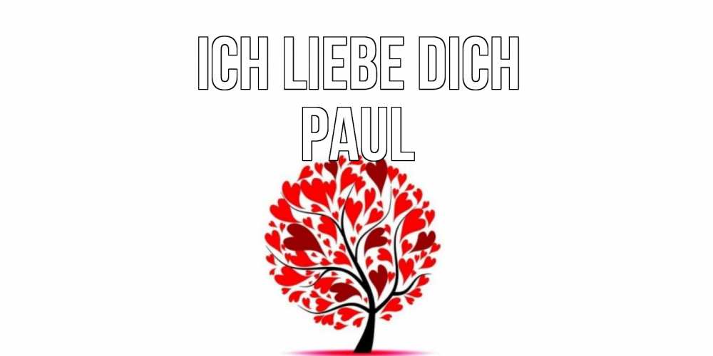 Открытка на каждый день с именем, Paul Ich liebe dich дерево, листья Прикольная открытка с пожеланием онлайн скачать бесплатно 