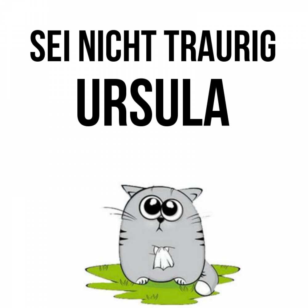 Открытка на каждый день с именем, Ursula Sei nicht traurig грустный котяра Прикольная открытка с пожеланием онлайн скачать бесплатно 