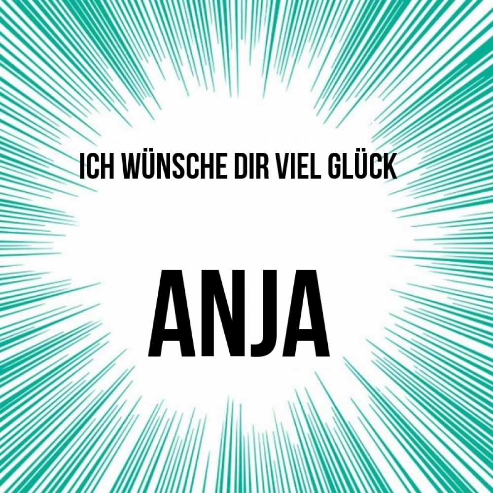 Открытка на каждый день с именем, Anja Ich wünsche dir viel Glück на удачу Прикольная открытка с пожеланием онлайн скачать бесплатно 