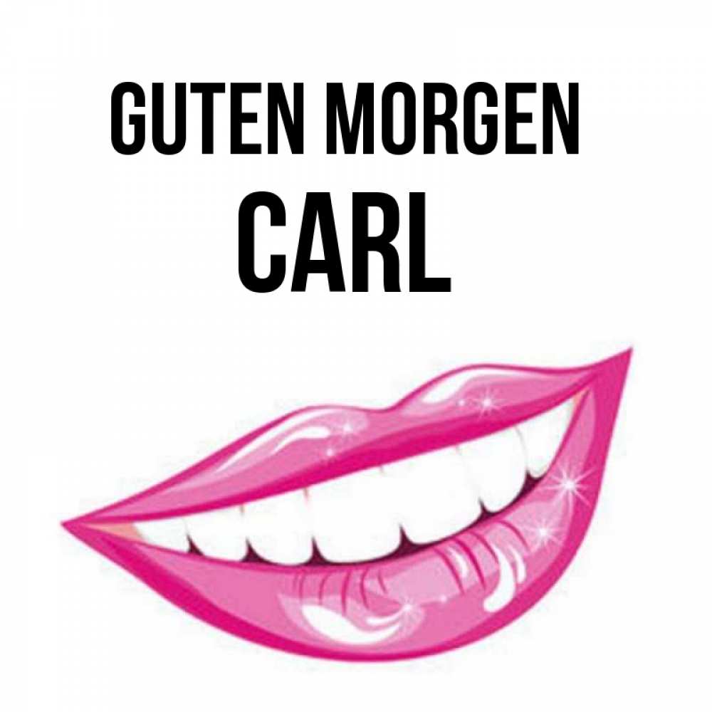 Открытка на каждый день с именем, Carl Guten Morgen розовые губы и белые зубы Прикольная открытка с пожеланием онлайн скачать бесплатно 