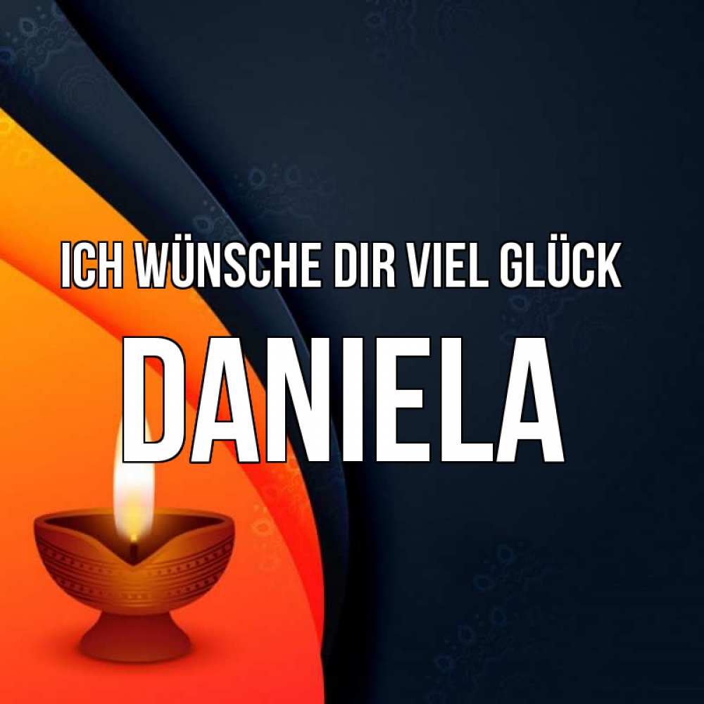 Открытка на каждый день с именем, Daniela Ich wünsche dir viel Glück абстрактный фон Прикольная открытка с пожеланием онлайн скачать бесплатно 