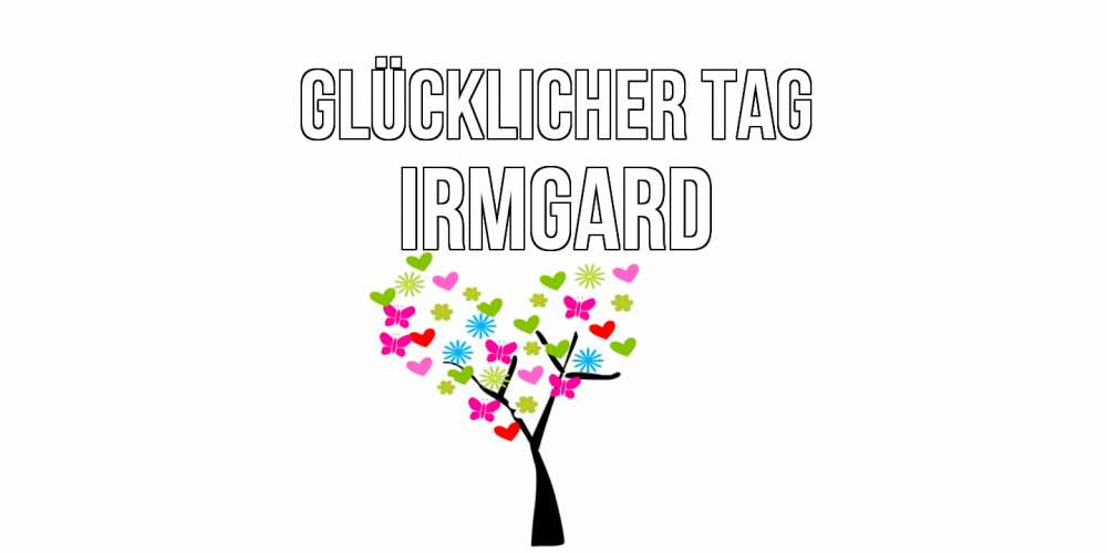 Открытка на каждый день с именем, Irmgard Glücklicher Tag открытки на каждый день Прикольная открытка с пожеланием онлайн скачать бесплатно 