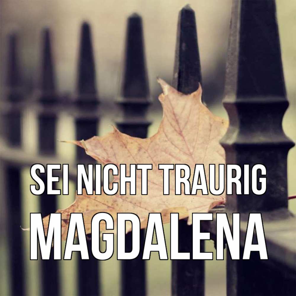 Открытка на каждый день с именем, Magdalena Sei nicht traurig лист клена Прикольная открытка с пожеланием онлайн скачать бесплатно 