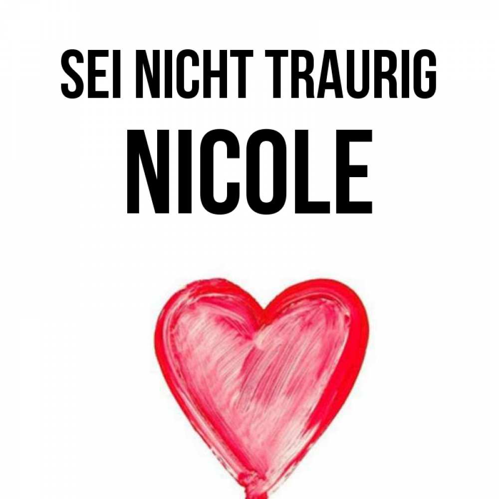 Открытка на каждый день с именем, Nicole Sei nicht traurig сердечко Прикольная открытка с пожеланием онлайн скачать бесплатно 