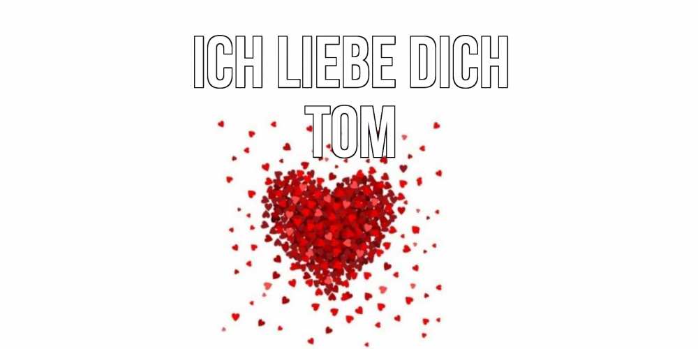 Открытка на каждый день с именем, Tom Ich liebe dich сердце Прикольная открытка с пожеланием онлайн скачать бесплатно 