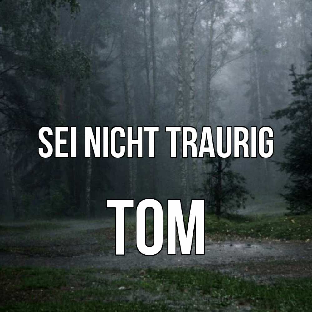 Открытка на каждый день с именем, Tom Sei nicht traurig осень Прикольная открытка с пожеланием онлайн скачать бесплатно 