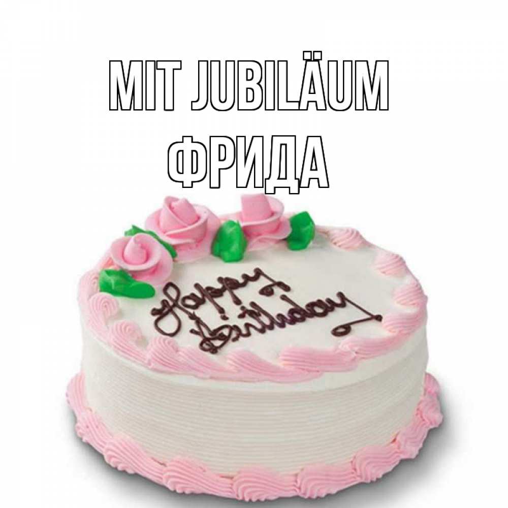 Открытка на каждый день с именем, Фрида Mit Jubiläum Розы Прикольная открытка с пожеланием онлайн скачать бесплатно 