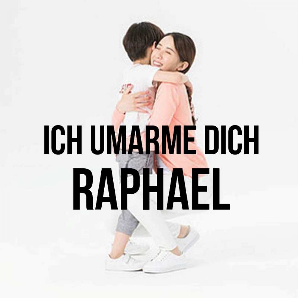Открытка на каждый день с именем, Raphael Ich umarme dich соскучилась по сыну Прикольная открытка с пожеланием онлайн скачать бесплатно 