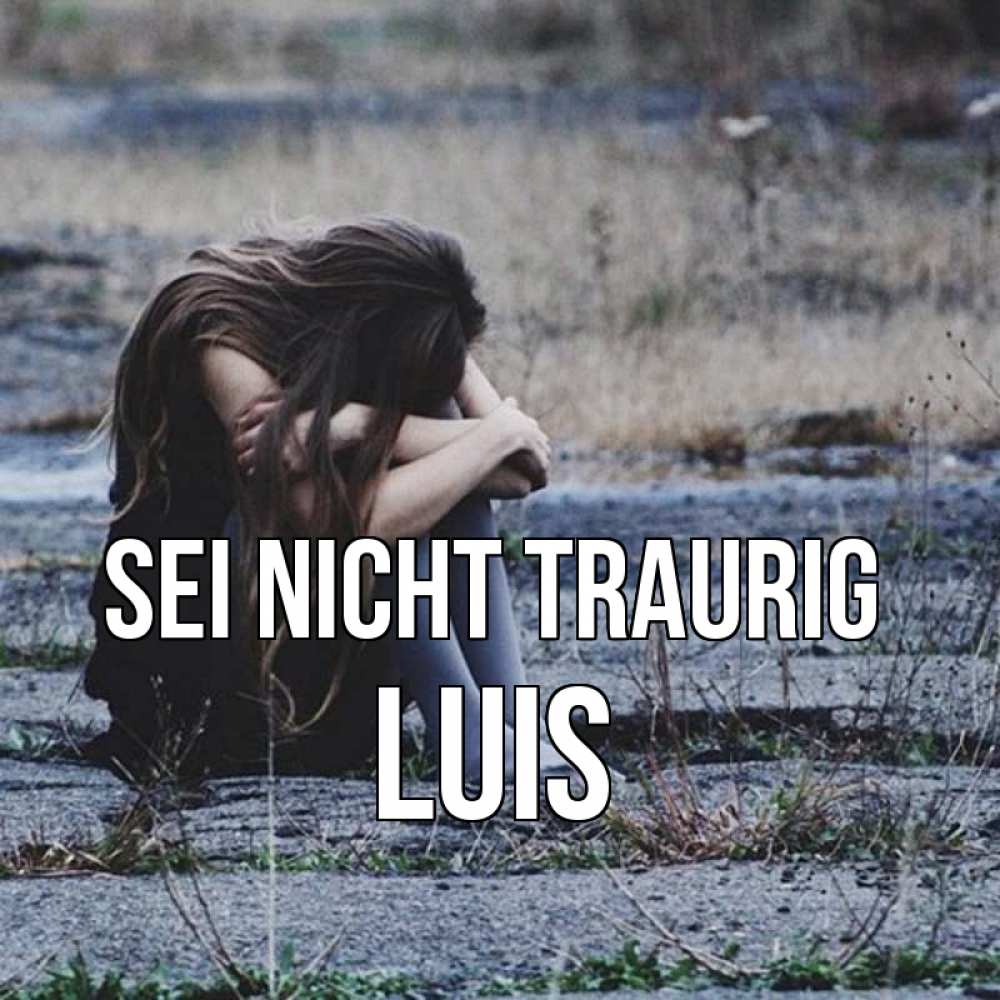 Открытка на каждый день с именем, Luis Sei nicht traurig длинные волосы и камни Прикольная открытка с пожеланием онлайн скачать бесплатно 