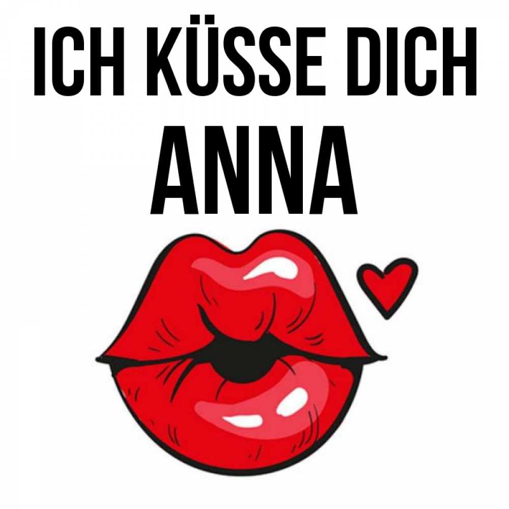 Открытка на каждый день с именем, Anna Ich küsse dich открытка с поцелуем любви для парня Прикольная открытка с пожеланием онлайн скачать бесплатно 