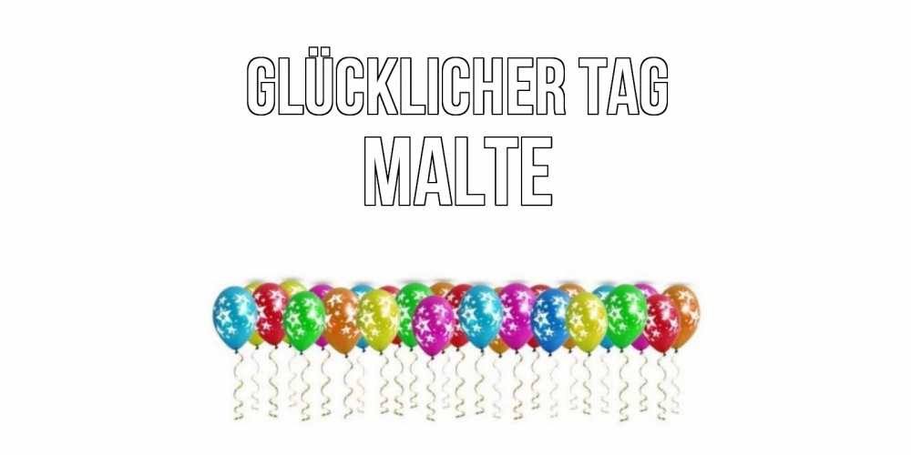 Открытка на каждый день с именем, Malte Glücklicher Tag прекрасного дня Прикольная открытка с пожеланием онлайн скачать бесплатно 