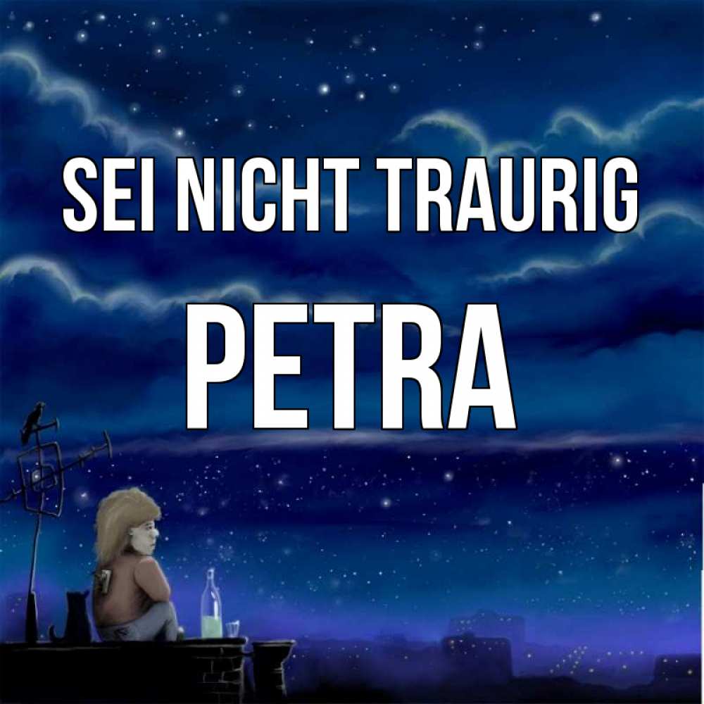 Открытка на каждый день с именем, Petra Sei nicht traurig город с крыши Прикольная открытка с пожеланием онлайн скачать бесплатно 