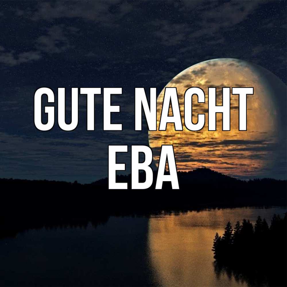 Открытка на каждый день с именем, Ева Gute Nacht речка Прикольная открытка с пожеланием онлайн скачать бесплатно 