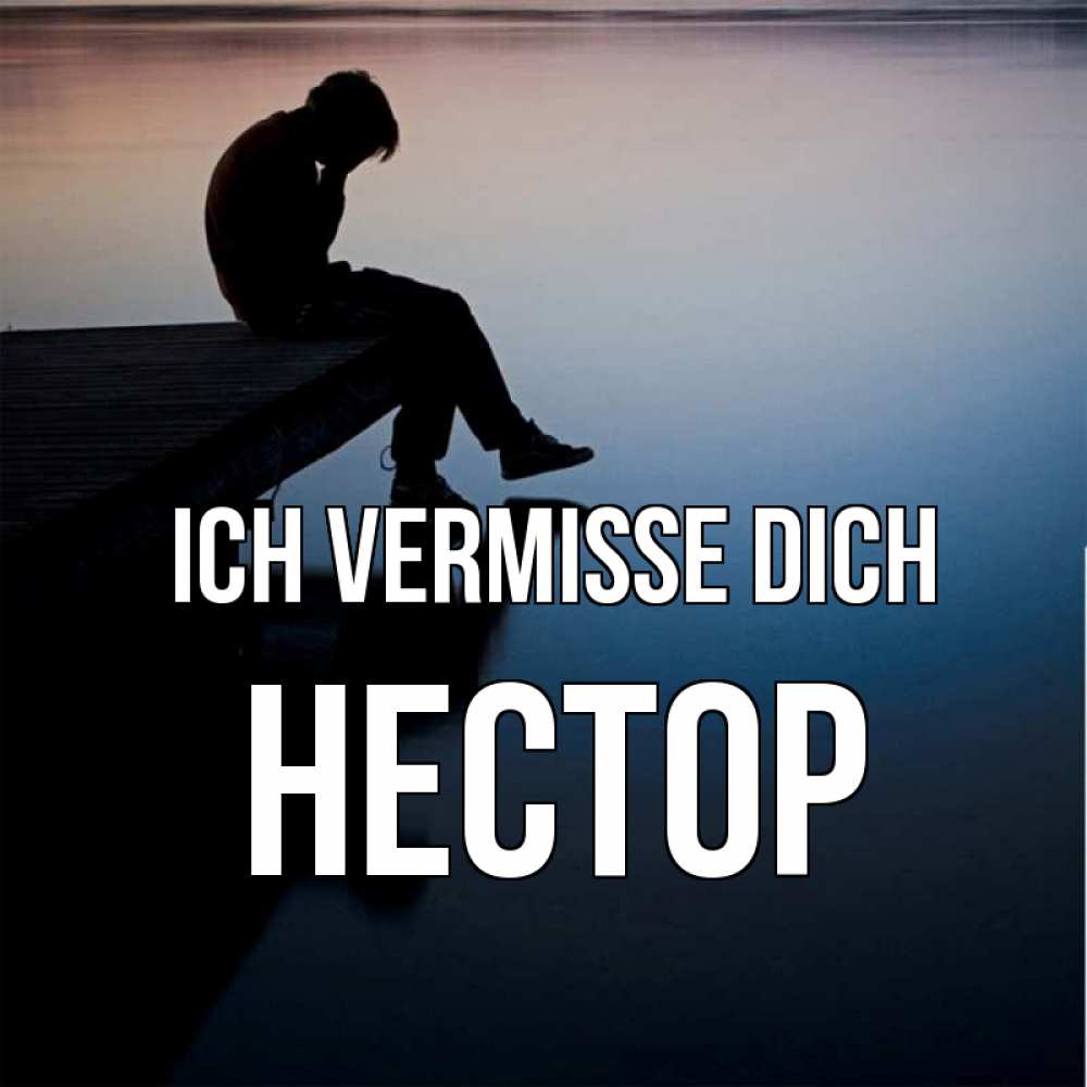 Открытка на каждый день с именем, Нестор Ich vermisse dich печаль Прикольная открытка с пожеланием онлайн скачать бесплатно 