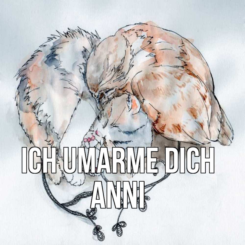 Открытка на каждый день с именем, Anni Ich umarme dich можно быть вместе даже когда очень разные Прикольная открытка с пожеланием онлайн скачать бесплатно 