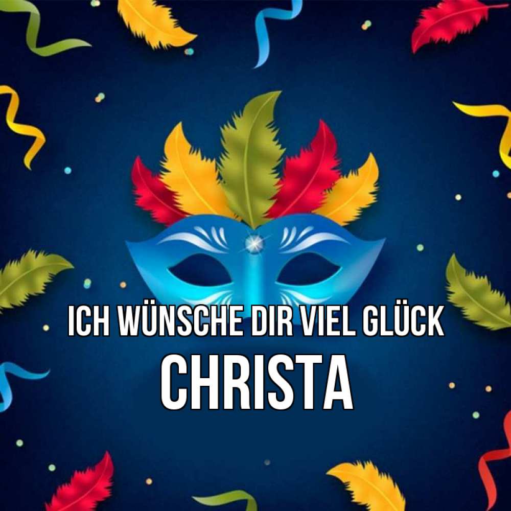 Открытка на каждый день с именем, Christa Ich wünsche dir viel Glück маска Прикольная открытка с пожеланием онлайн скачать бесплатно 